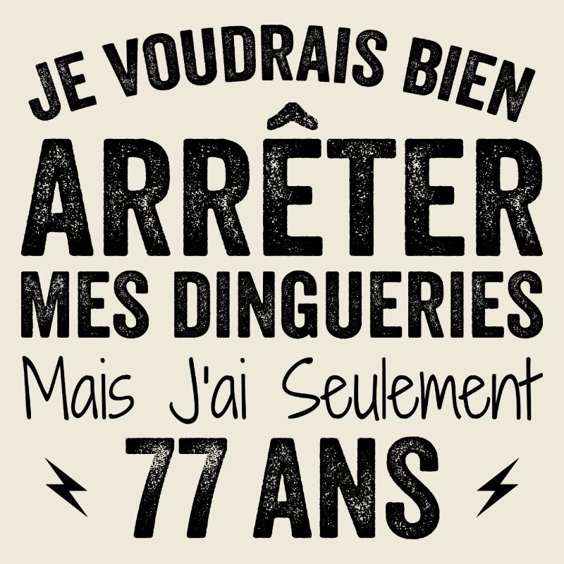 J'ai 77 ans - Anniversaire 77 ans, 77 ans