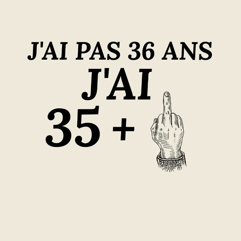 J'ai pas 36 ans j'ai 35+