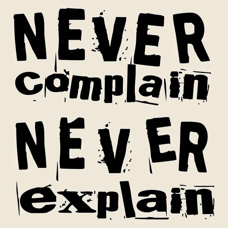 Never complain never explain