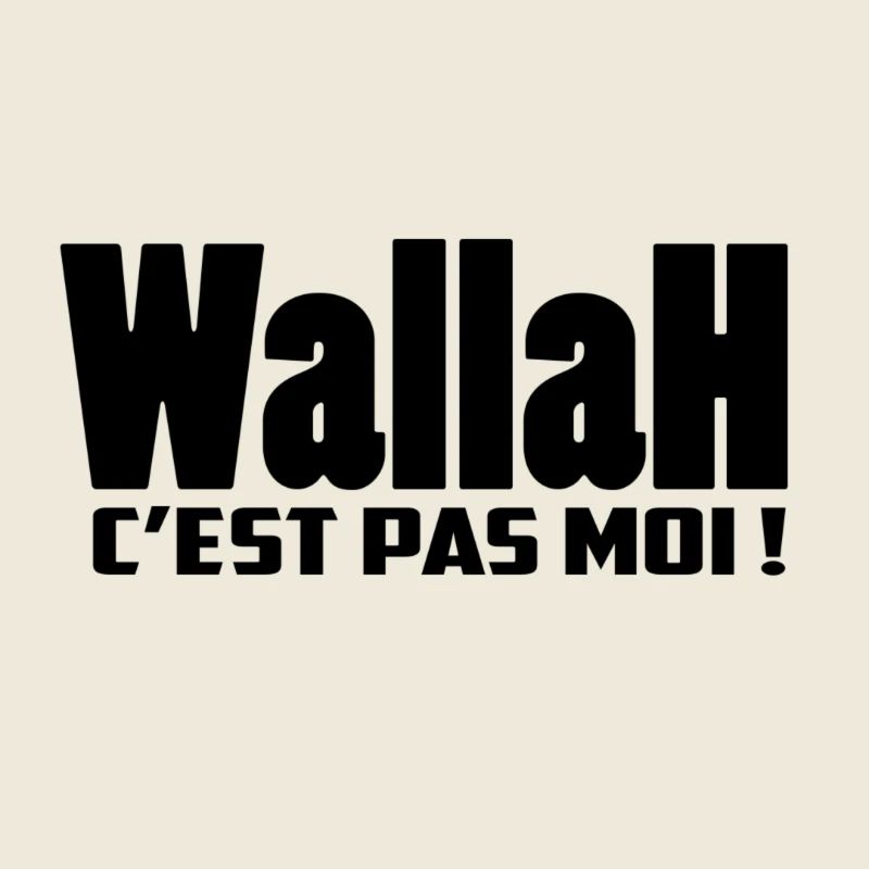 WALLAH, C'EST PAS MOI !