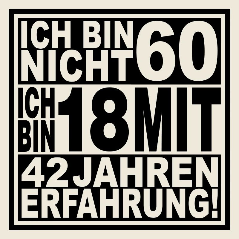 Ich bin nicht 60 ...