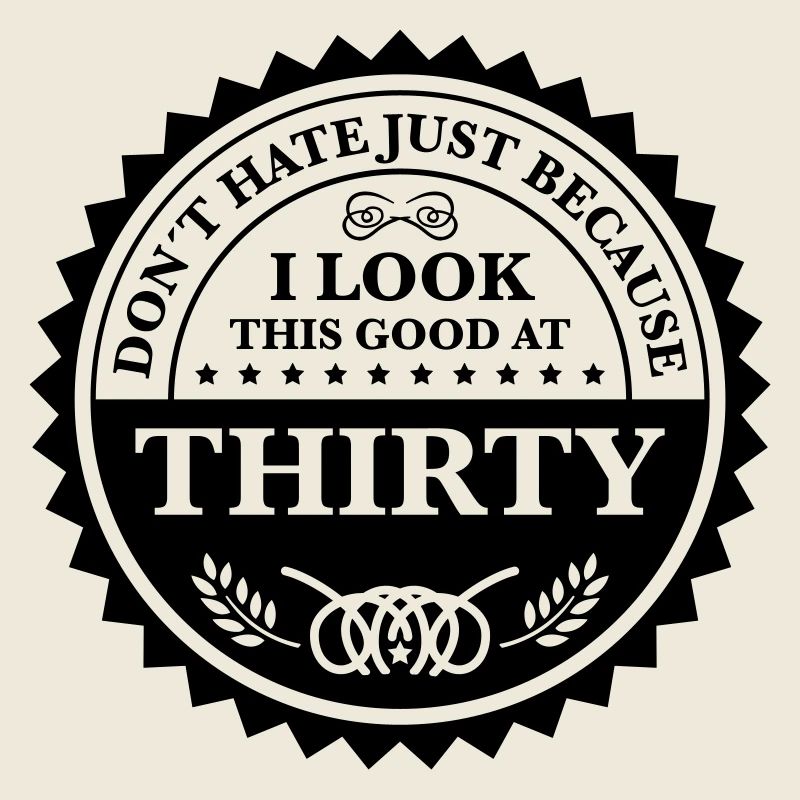 dont hate 30 years old