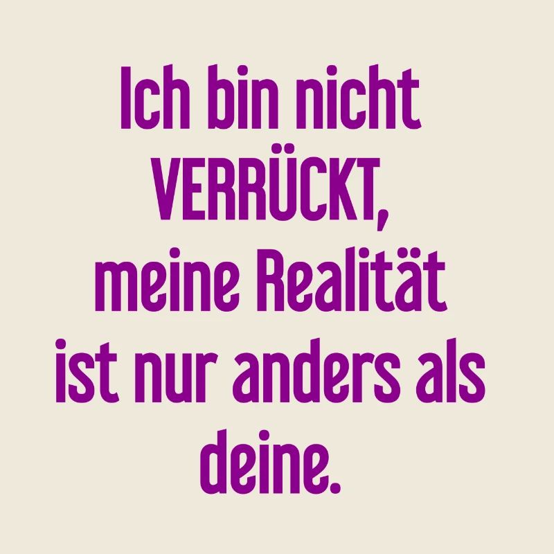 I'm not crazy – my reality is different