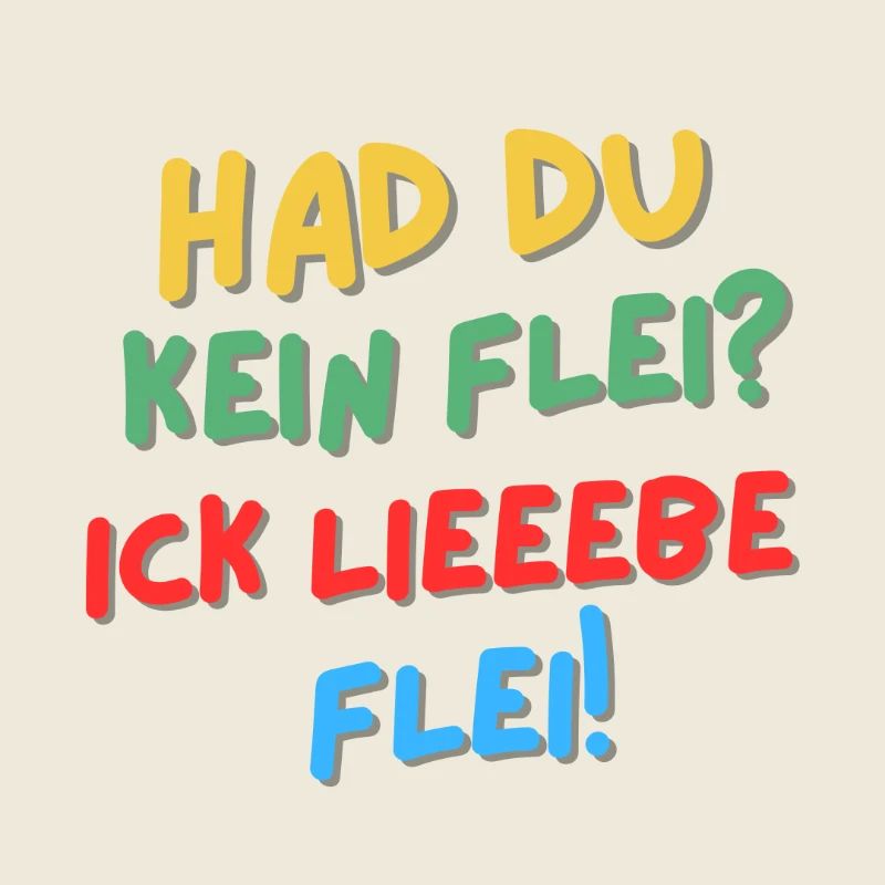 Hat du kein Flei? Ick lieeebe Flei!