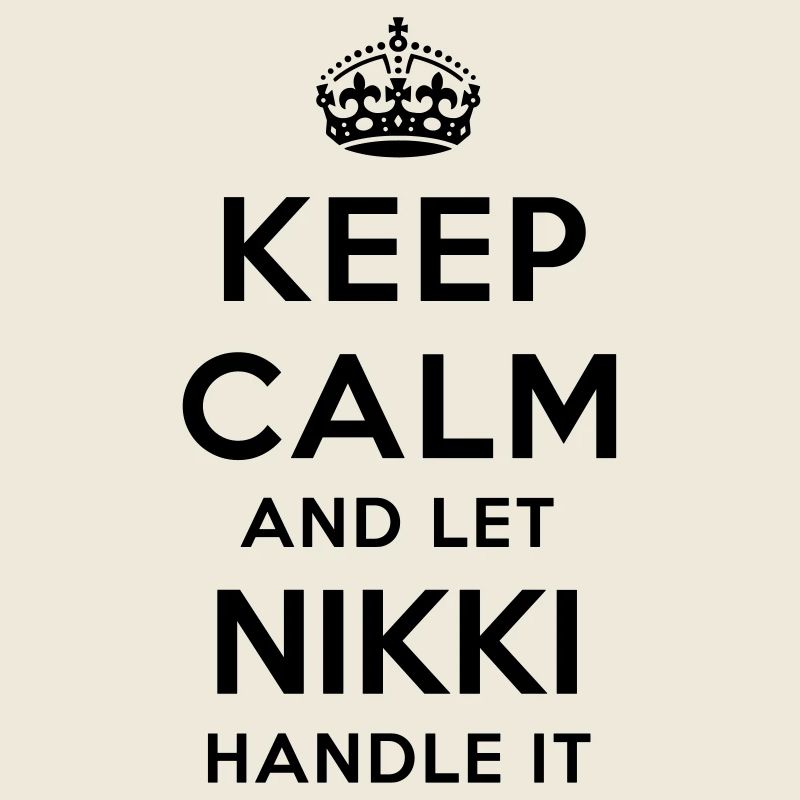 keep calm and let nikki handle it