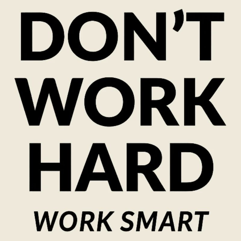 Dont Work Hard Work Smart