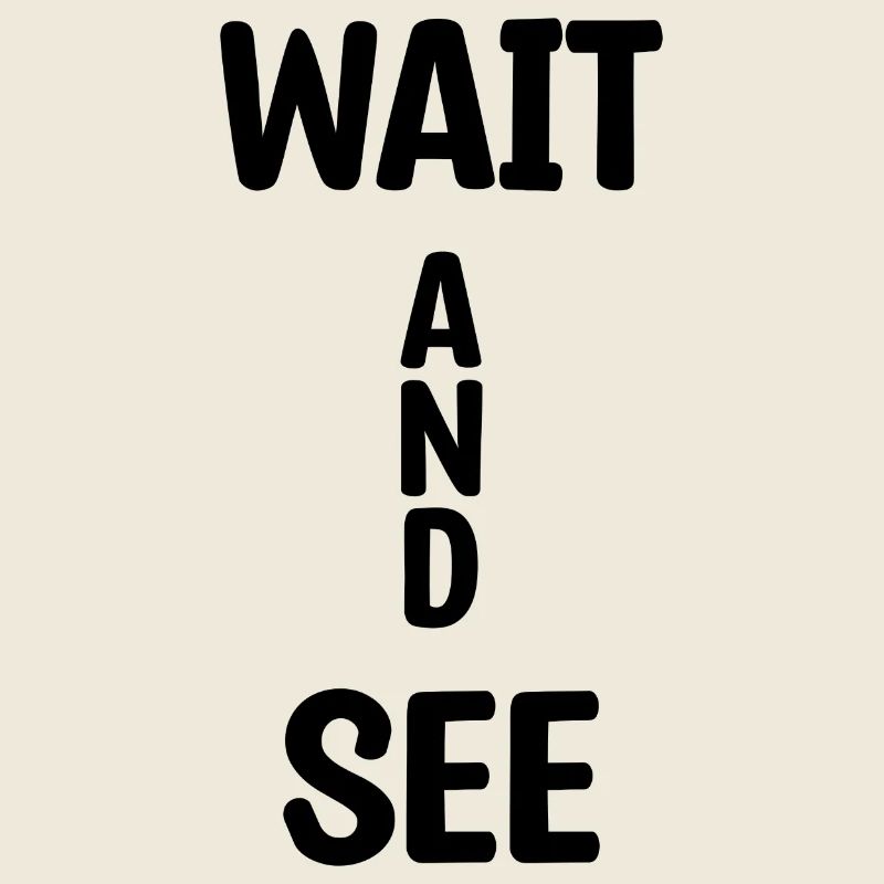 Wait And See