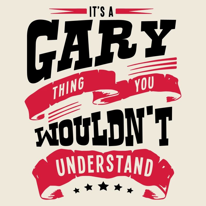 gary name thing you wouldnt understand