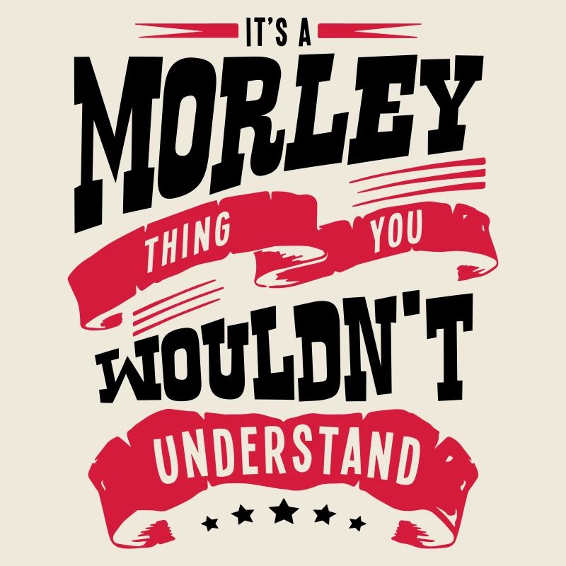 morley name thing you wouldnt understand