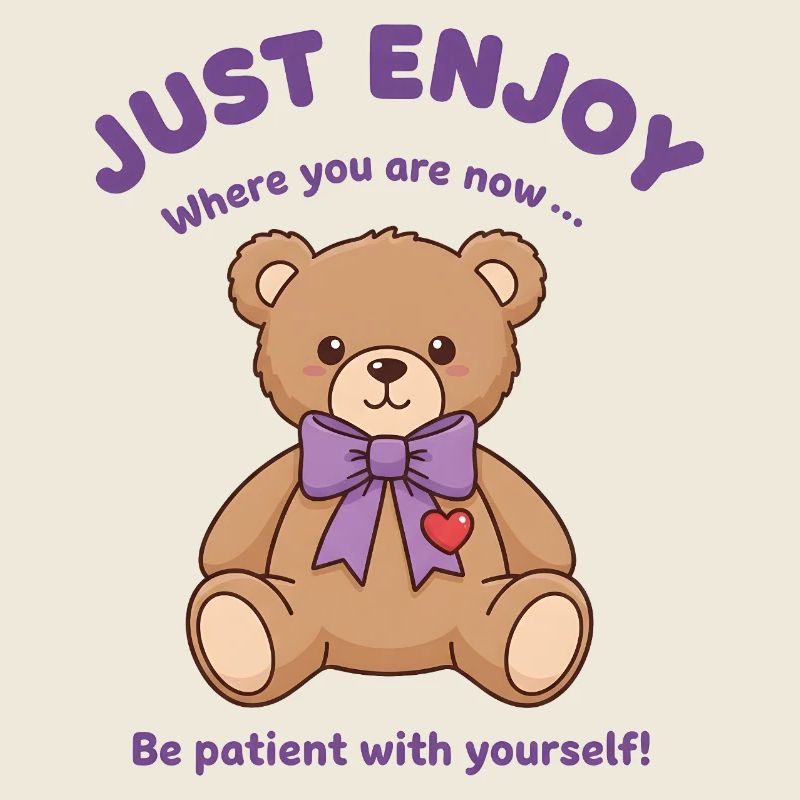 Teddybär Sei geduldig mit dir selbst