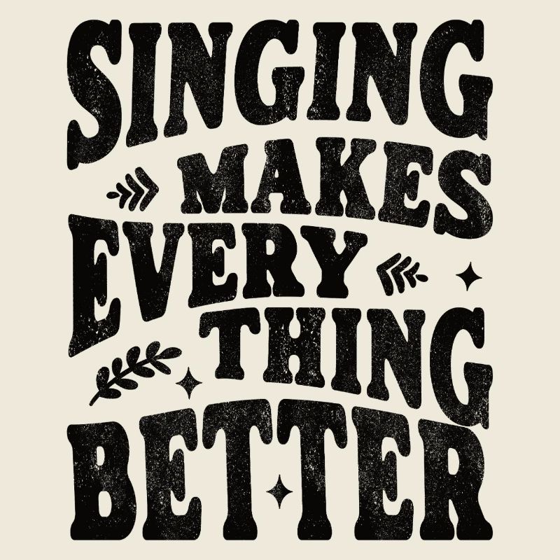 Singing makes everything better - black