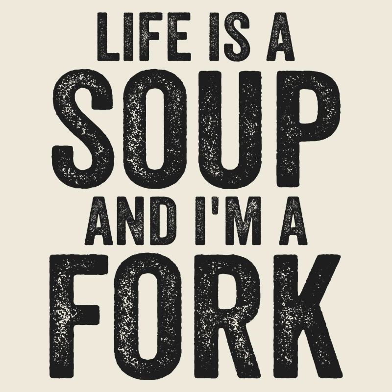 Das Leben Ist Eine Suppe Und Ich Bin Eine Gabel T-Shirts | Komisch