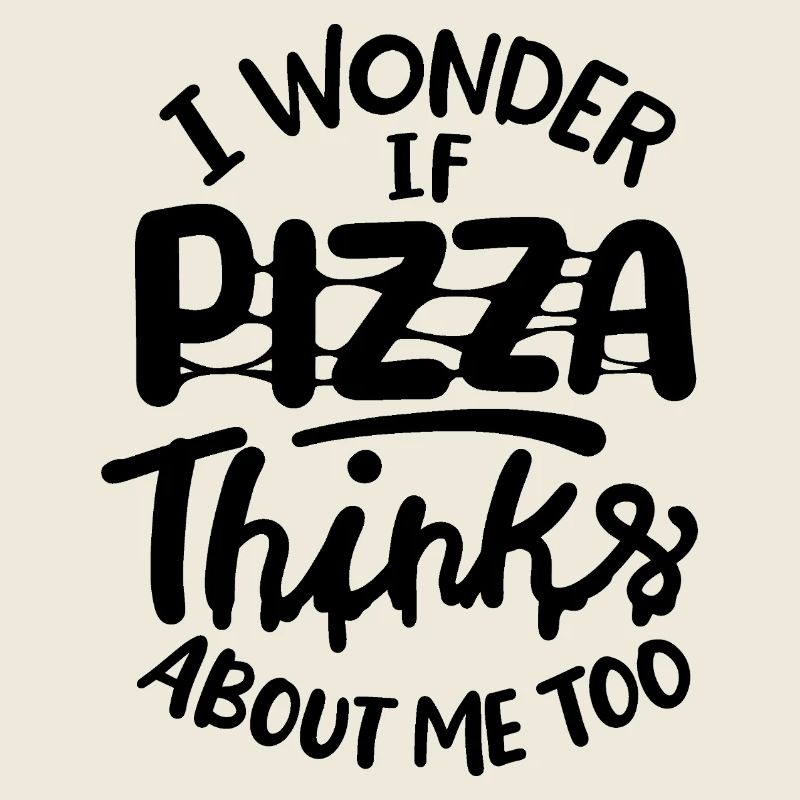 I wonder if Pizza thinks about me too