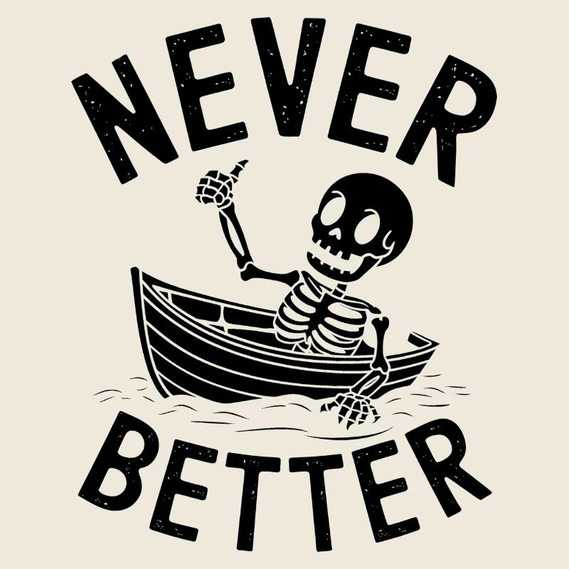 Never Better - Funny Skeleton Tshirt