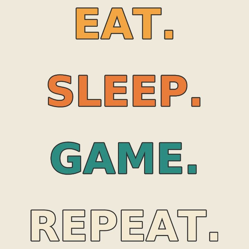 Eat. Sleep. Game. Repeat.