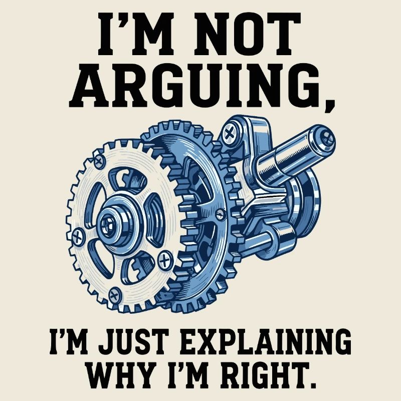Not Arguing, Just Explaining Why I'm Right