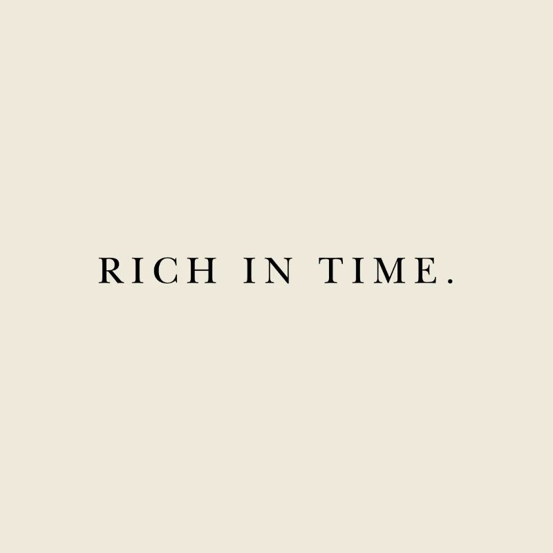 Rich in time.