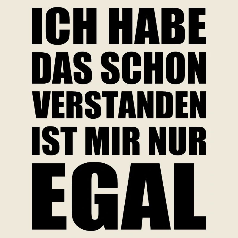 ich habe das schon verstanden ist mir nur egal