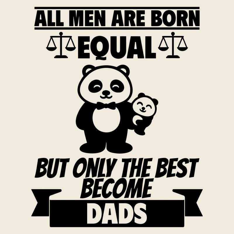 All men are born the same dads