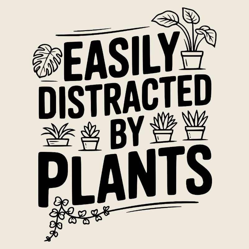 Easily Distracted by Plants