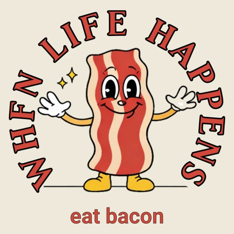 When life happens – bacon enjoyment