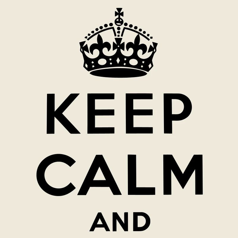 Keep calm and ...