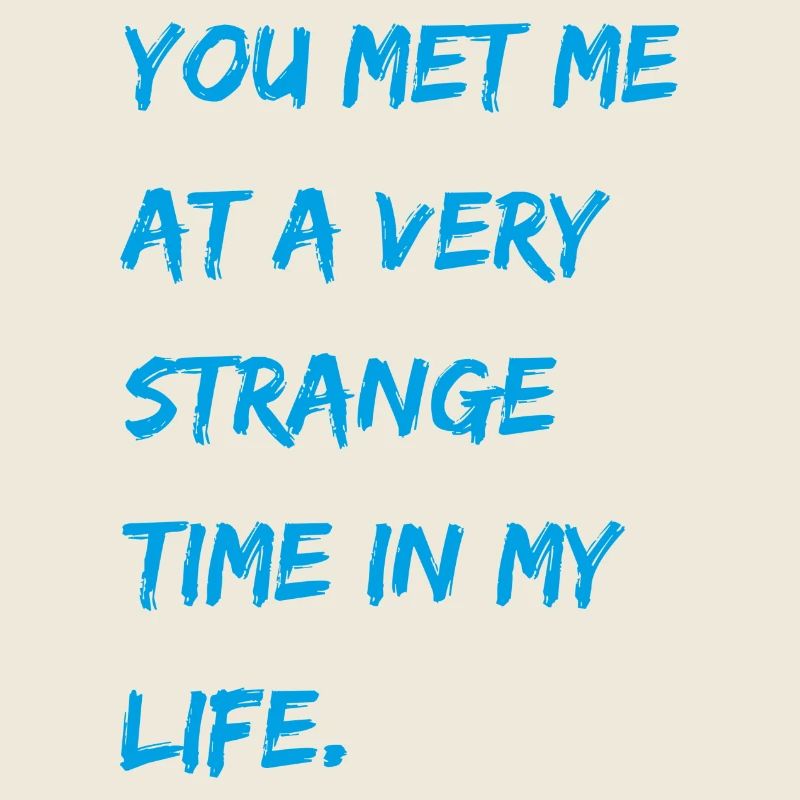 Tu m'as rencontré à un moment très étrange de ma vie.