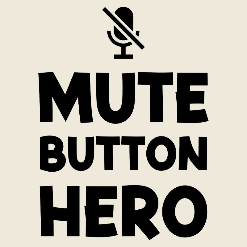 Mute Button Hero | Funny Sarcastic Typography - K