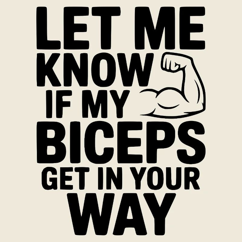 Fais-le savoir si mes biceps te gênent