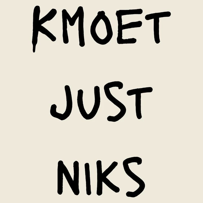 Kmoet just nothing, Antwerp dialect Shirts