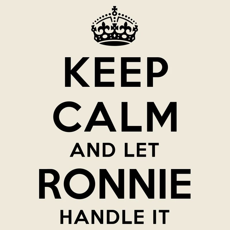 keep calm and let ronnie handle it