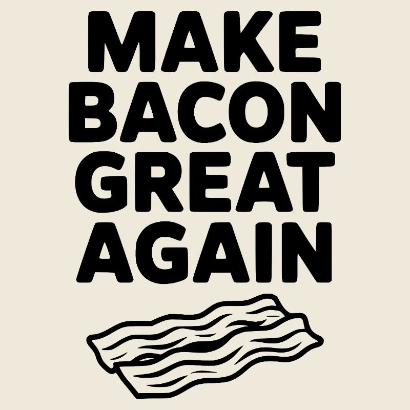 Make Bacon Great Again