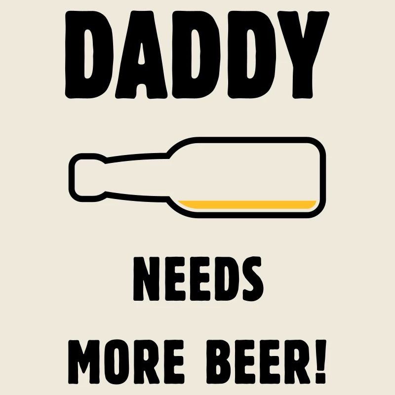 Daddy Needs More Beer! (Dad / Dad / Beer / POS)