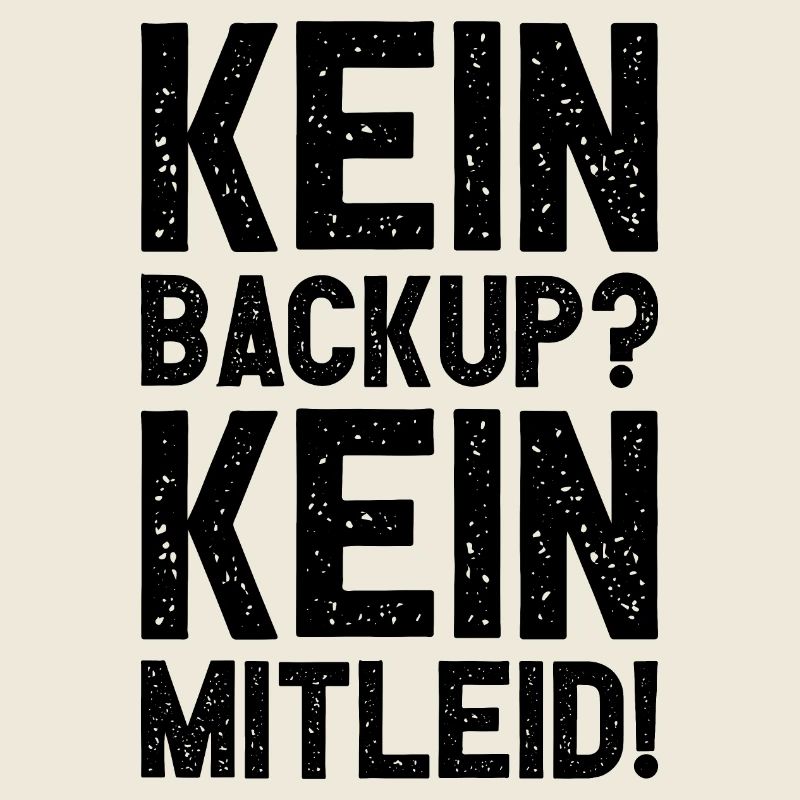 Kein Backup Kein Mitleid Witziges IT Informatiker