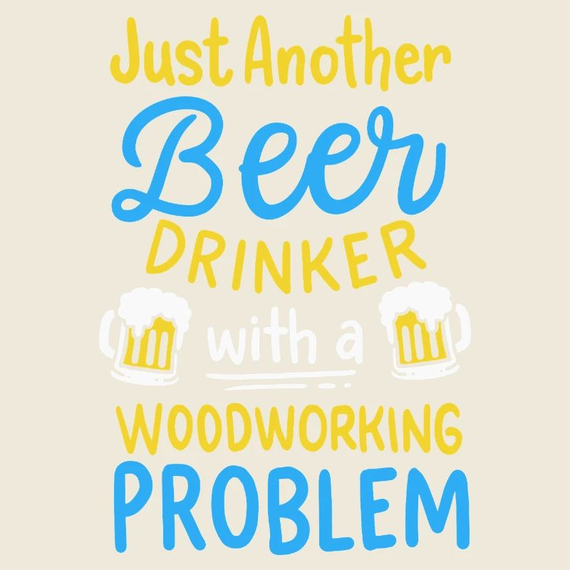 Funny Beer Drinker Woodworking Problem Graphic