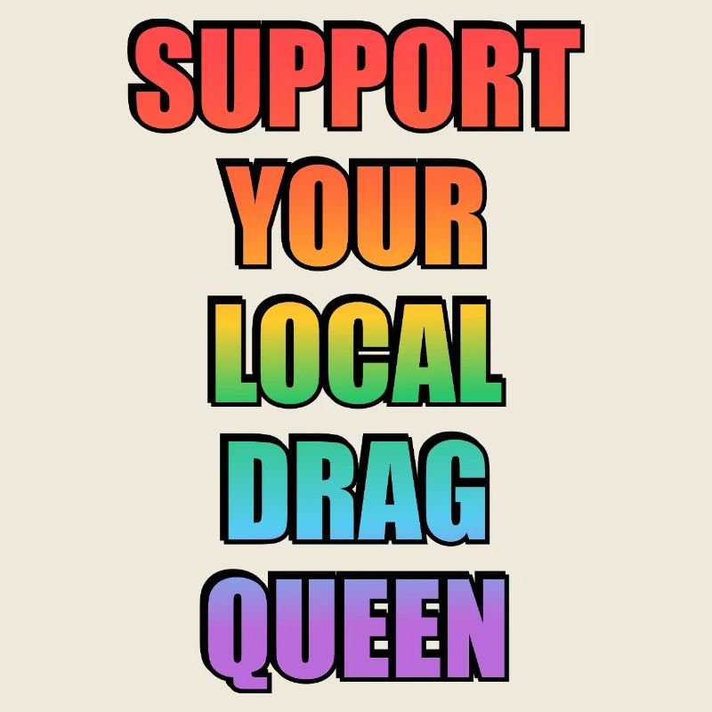 Support Your Local Drag Queen