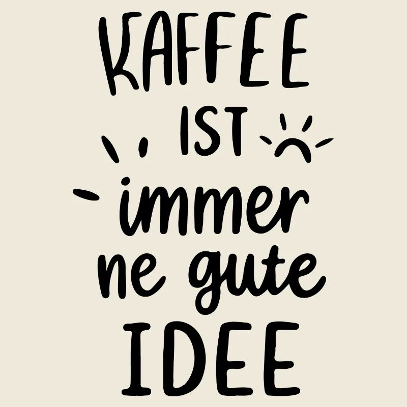 Kaffee ist immer gute Idee