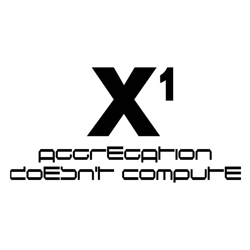 X hoch eins – aggregation doesn't compute