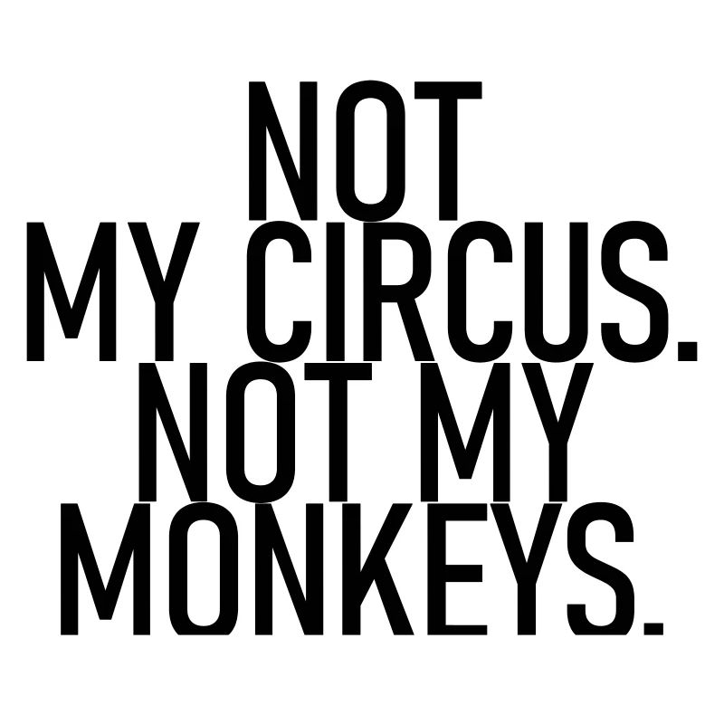 Ce n’est pas mon cirque. Pas mes singes.