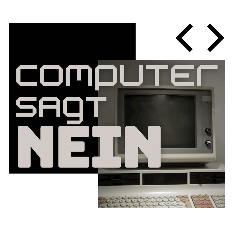Computer sagt NEIN (Retro)