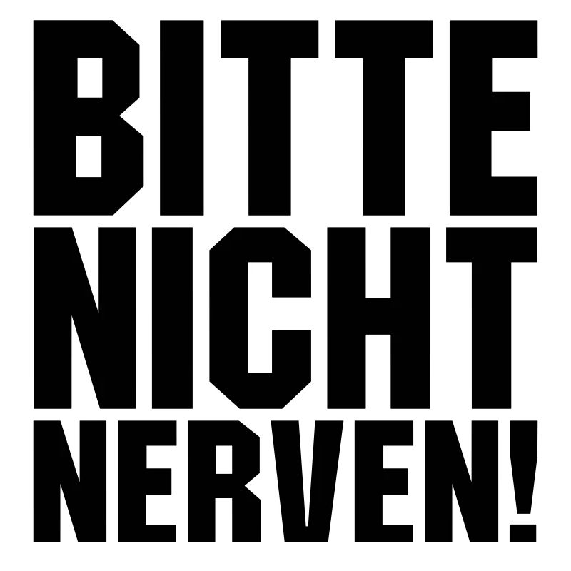 Bitte nicht nerven