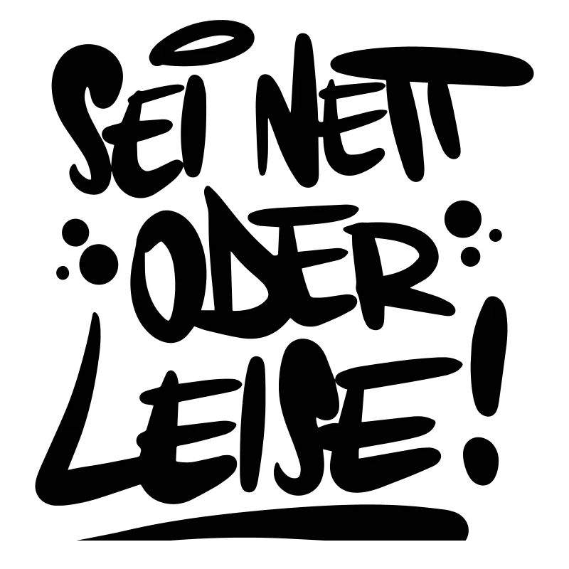 Sei nett oder leise Spruch