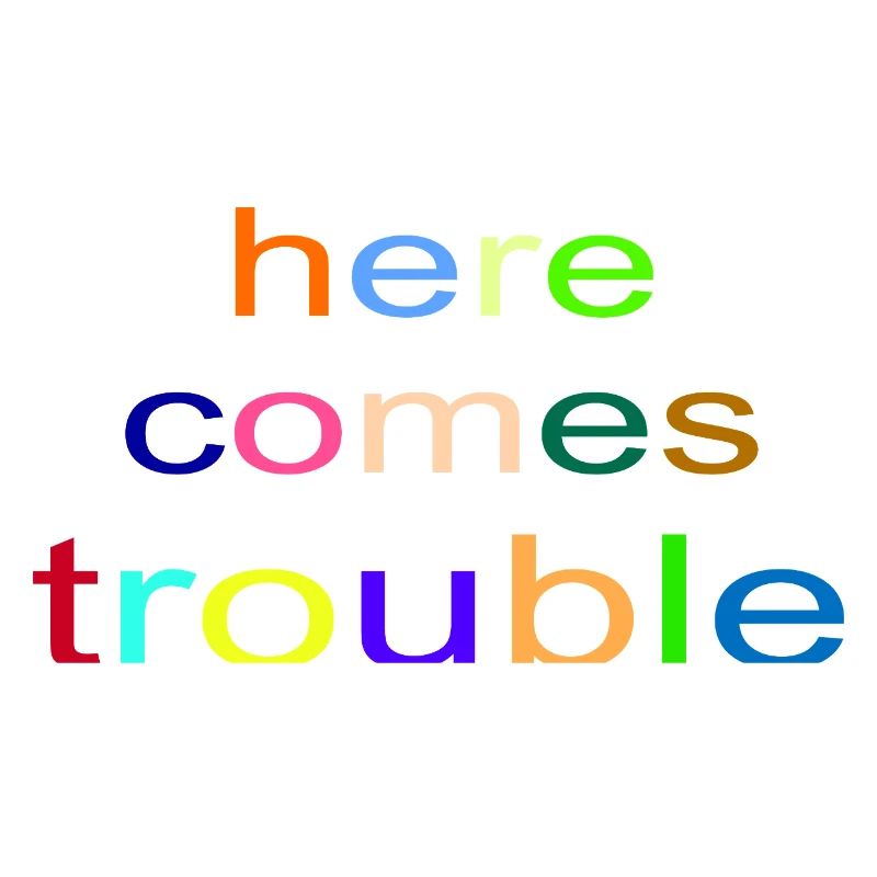 here_comes_trouble