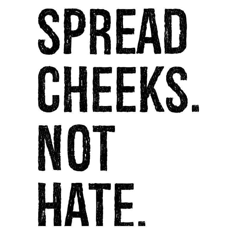 spread cheeks not hate