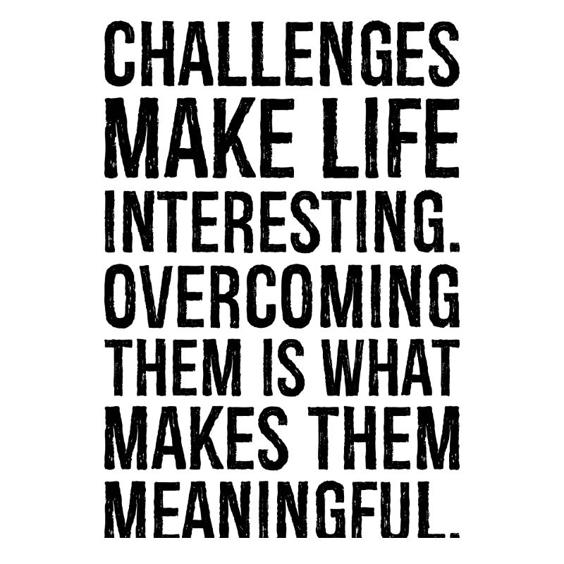 challenges make life interesting overcoming