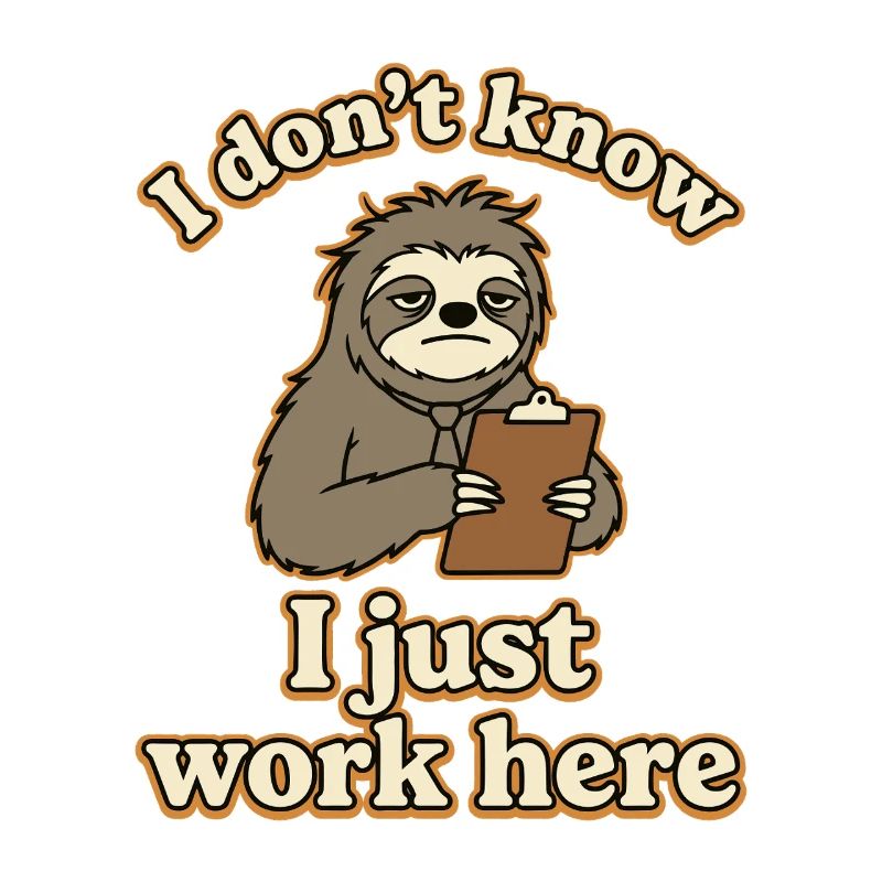I Don’t Know I Just Work Here Funny Sloth