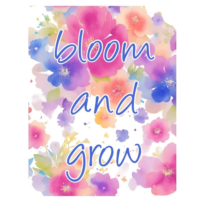 bloom and grow