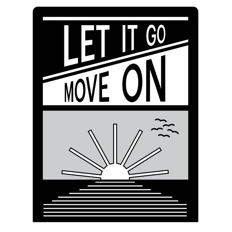 Let it go. Move on.