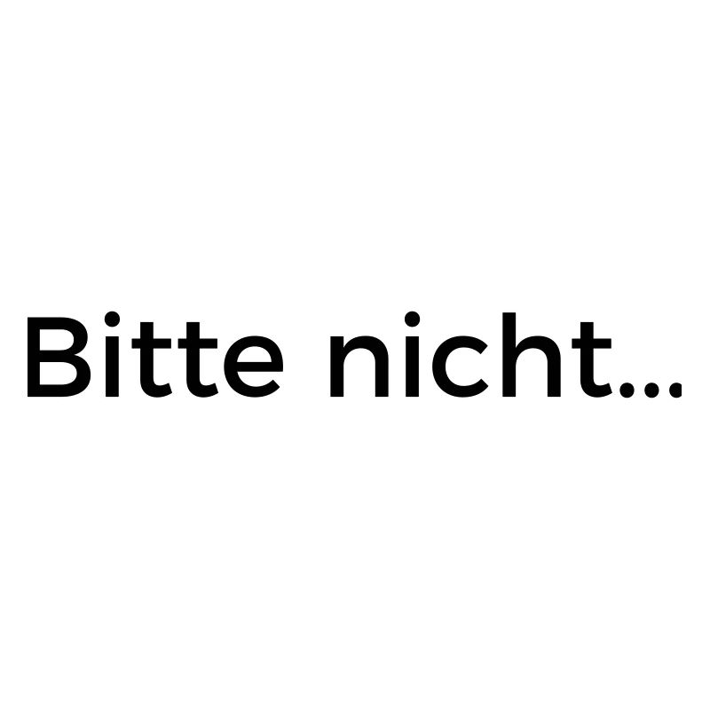 Bitte nicht...