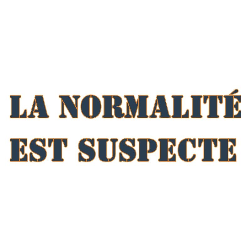 LA NORMALITÉ EST SUSPECTE